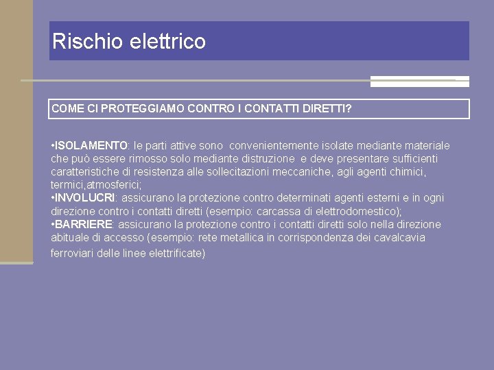 Rischio elettrico COME CI PROTEGGIAMO CONTRO I CONTATTI DIRETTI? • ISOLAMENTO: le parti attive