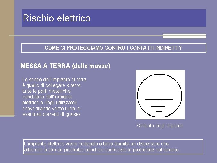 Rischio elettrico COME CI PROTEGGIAMO CONTRO I CONTATTI INDIRETTI? MESSA A TERRA (delle masse)
