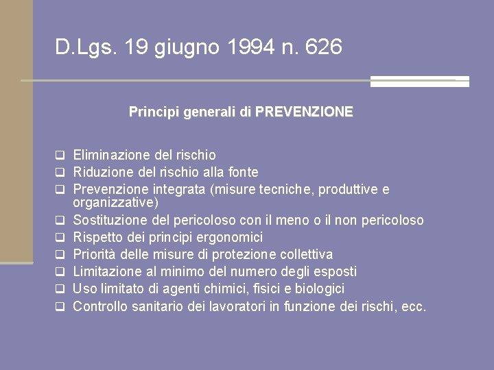 D. Lgs. 19 giugno 1994 n. 626 Principi generali di PREVENZIONE q Eliminazione del