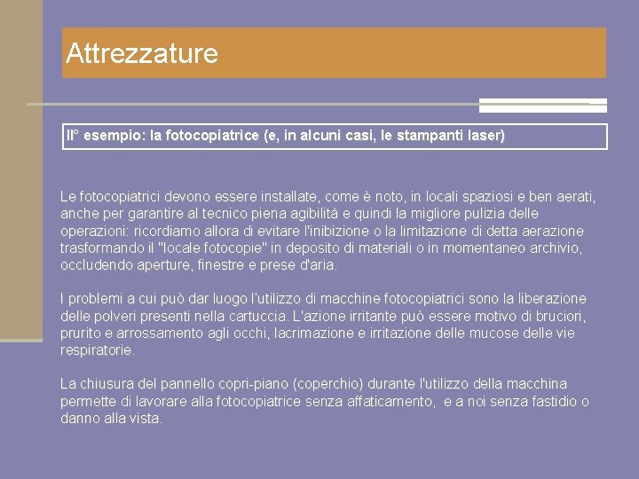Attrezzature II° esempio: la fotocopiatrice (e, in alcuni casi, le stampanti laser) Le fotocopiatrici