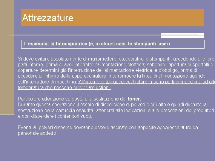 Attrezzature II° esempio: la fotocopiatrice (e, in alcuni casi, le stampanti laser) Si deve