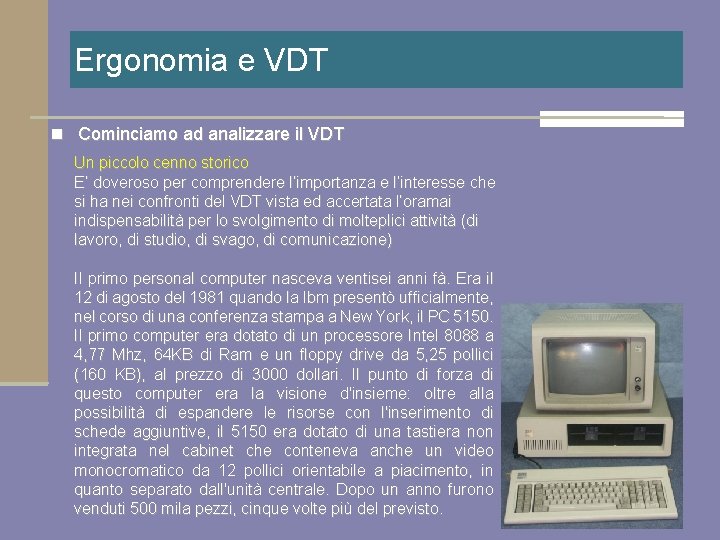 Ergonomia e VDT n Cominciamo ad analizzare il VDT Un piccolo cenno storico E’