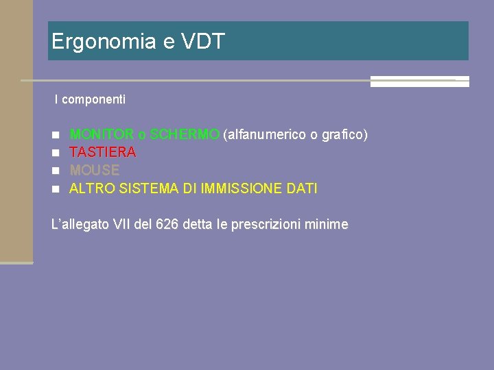 Ergonomia e VDT I componenti n n MONITOR o SCHERMO (alfanumerico o grafico) TASTIERA