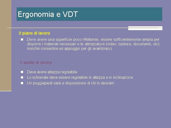 Ergonomia e VDT Il piano di lavoro n Deve avere una superficie poco riflettente,
