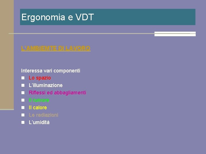 Ergonomia e VDT L’AMBIEMTE DI LAVORO Interessa vari componenti n Lo spazio n L’illuminazione