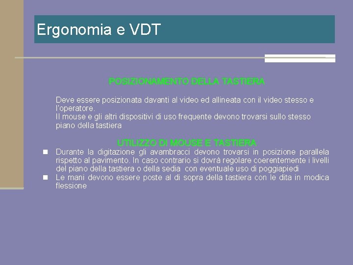 Ergonomia e VDT POSIZIONAMENTO DELLA TASTIERA Deve essere posizionata davanti al video ed allineata