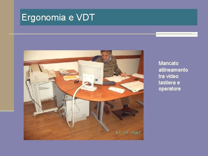 Ergonomia e VDT Mancato allineamento tra video tastiera e operatore 