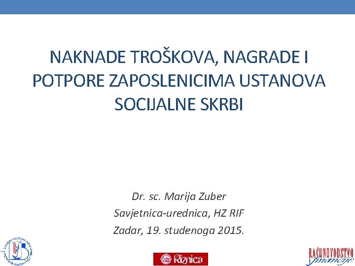 NAKNADE TROŠKOVA, NAGRADE I POTPORE ZAPOSLENICIMA USTANOVA SOCIJALNE SKRBI Dr. sc. Marija Zuber Savjetnica-urednica, NAKNADE TROŠKOVA, NAGRADE I POTPORE ZAPOSLENICIMA USTANOVA SOCIJALNE SKRBI Dr. sc. Marija Zuber Savjetnica-urednica,