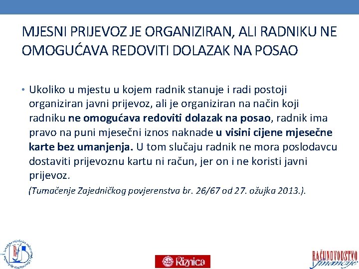 MJESNI PRIJEVOZ JE ORGANIZIRAN, ALI RADNIKU NE OMOGUĆAVA REDOVITI DOLAZAK NA POSAO • Ukoliko MJESNI PRIJEVOZ JE ORGANIZIRAN, ALI RADNIKU NE OMOGUĆAVA REDOVITI DOLAZAK NA POSAO • Ukoliko