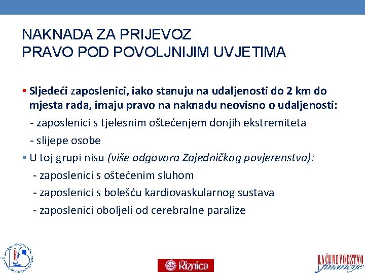 NAKNADA ZA PRIJEVOZ PRAVO POD POVOLJNIJIM UVJETIMA § Sljedeći zaposlenici, iako stanuju na udaljenosti