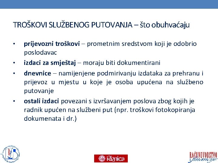 TROŠKOVI SLUŽBENOG PUTOVANJA – što obuhvaćaju • • prijevozni troškovi – prometnim sredstvom koji