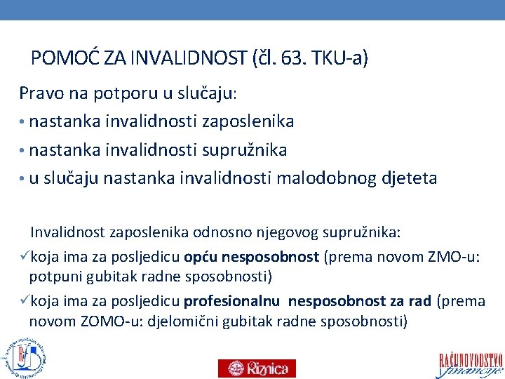 POMOĆ ZA INVALIDNOST (čl. 63. TKU-a) Pravo na potporu u slučaju: • nastanka invalidnosti