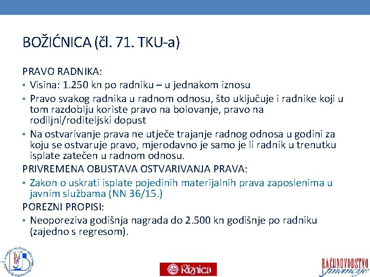 BOŽIĆNICA (čl. 71. TKU-a) PRAVO RADNIKA: • Visina: 1. 250 kn po radniku –