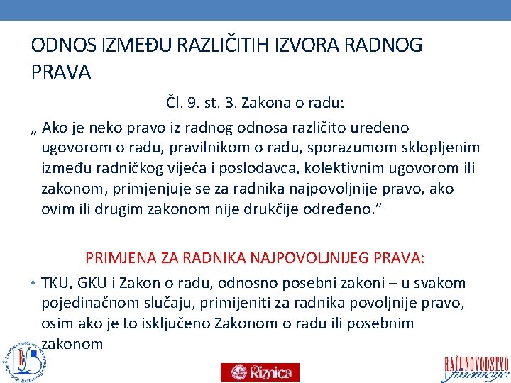 ODNOS IZMEĐU RAZLIČITIH IZVORA RADNOG PRAVA Čl. 9. st. 3. Zakona o radu: „