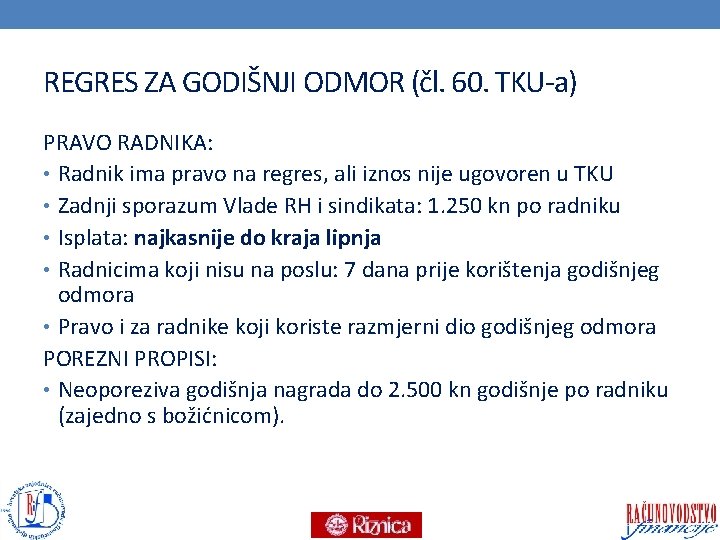 REGRES ZA GODIŠNJI ODMOR (čl. 60. TKU-a) PRAVO RADNIKA: • Radnik ima pravo na