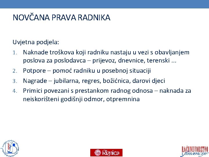 NOVČANA PRAVA RADNIKA Uvjetna podjela: 1. Naknade troškova koji radniku nastaju u vezi s