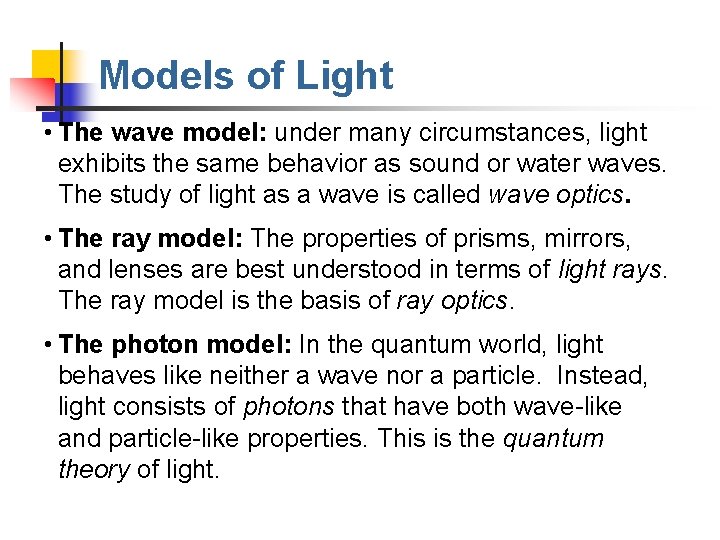 Models of Light • The wave model: under many circumstances, light exhibits the same