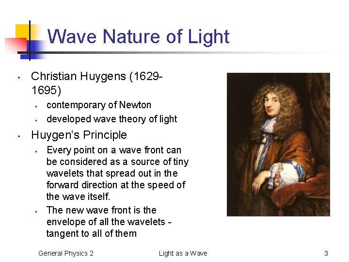 Wave Nature of Light • Christian Huygens (16291695) • • • contemporary of Newton