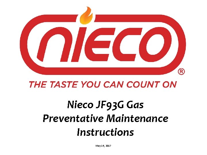 Nieco JF 93 G Gas Preventative Maintenance Instructions May 16, 2017 