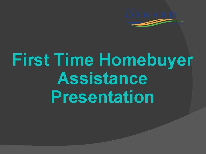First Time Homebuyer Assistance Presentation 