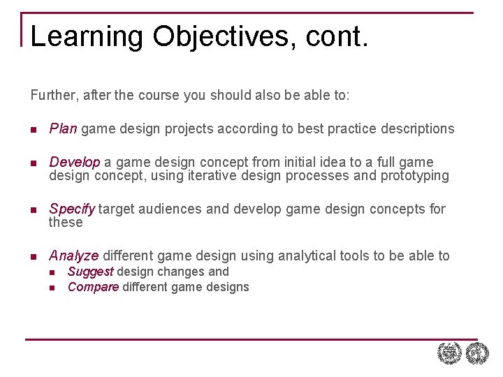 Learning Objectives, cont. Further, after the course you should also be able to: n Learning Objectives, cont. Further, after the course you should also be able to: n