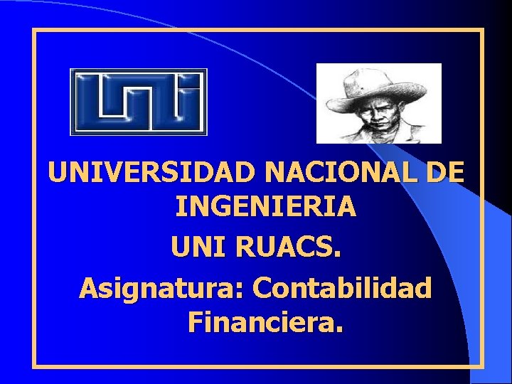 UNIVERSIDAD NACIONAL DE INGENIERIA UNI RUACS. Asignatura: Contabilidad Financiera. 