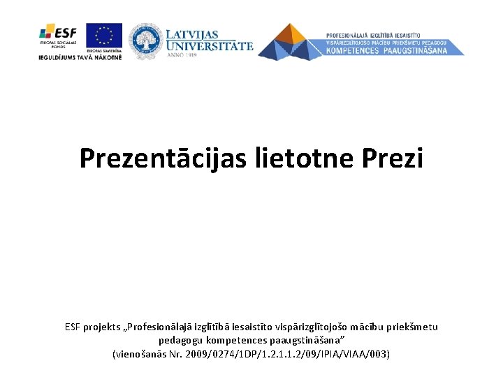 Prezentācijas lietotne Prezi ESF projekts „Profesionālajā izglītībā iesaistīto vispārizglītojošo mācību priekšmetu pedagogu kompetences paaugstināšana”