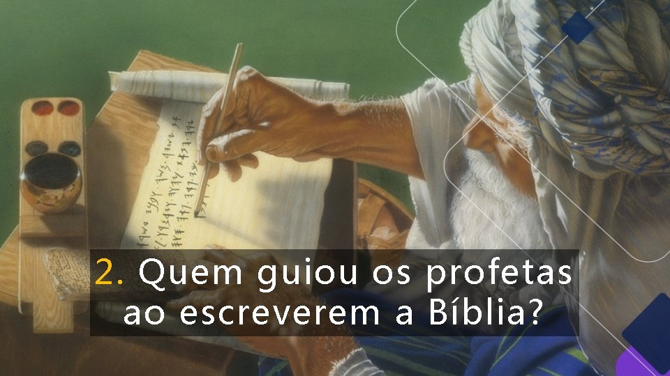 2. Quem guiou os profetas ao escreverem a Bíblia? 2. Quem guiou os profetas ao escreverem a Bíblia?
