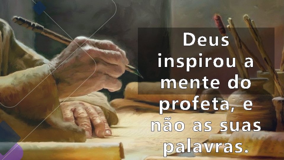 Deus inspirou a mente do profeta, e não as suas palavras. Deus inspirou a mente do profeta, e não as suas palavras.