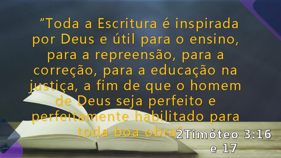 “Toda a Escritura é inspirada por Deus e útil para o ensino, para a “Toda a Escritura é inspirada por Deus e útil para o ensino, para a