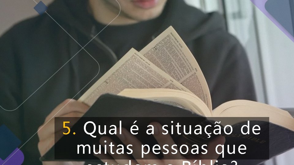 5. Qual é a situação de muitas pessoas que 5. Qual é a situação de muitas pessoas que