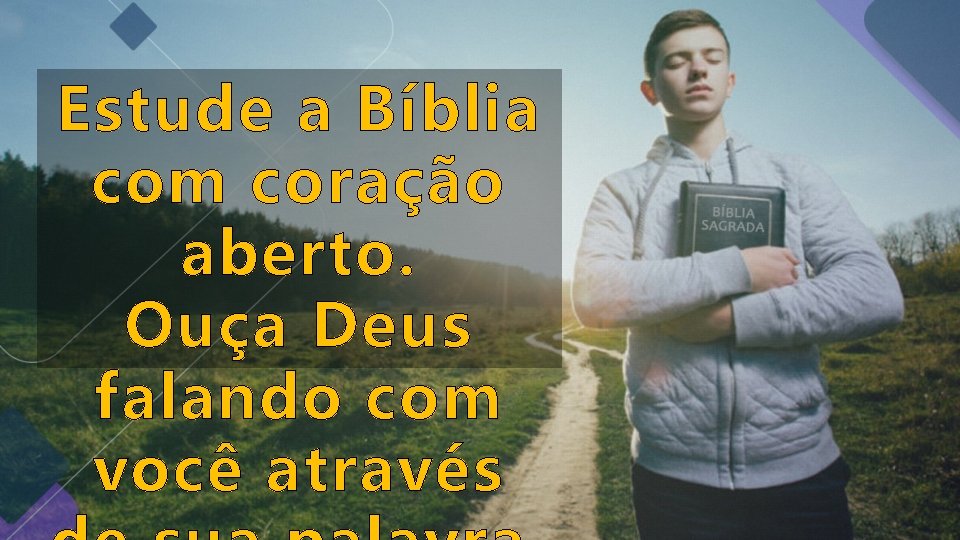 Estude a Bíblia com coração aberto. Ouça Deus falando com você através Estude a Bíblia com coração aberto. Ouça Deus falando com você através