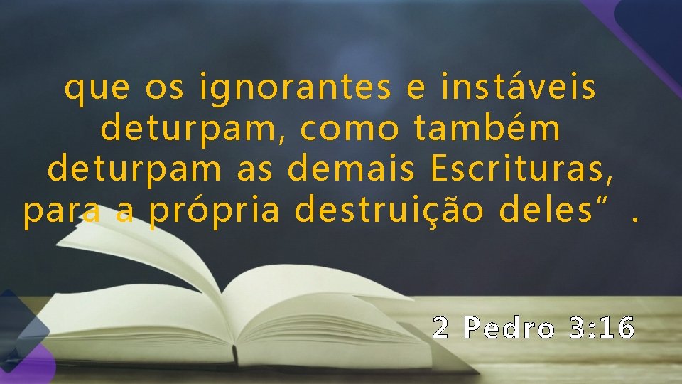 que os ignorantes e instáveis deturpam, como também deturpam as demais Escrituras, para a que os ignorantes e instáveis deturpam, como também deturpam as demais Escrituras, para a