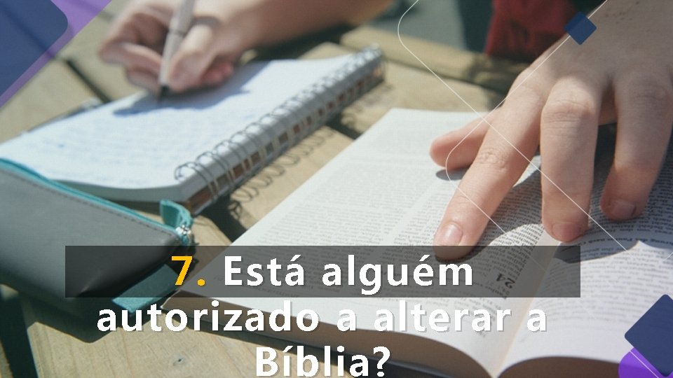 7. Está alguém autorizado a alterar a Bíblia? 7. Está alguém autorizado a alterar a Bíblia?