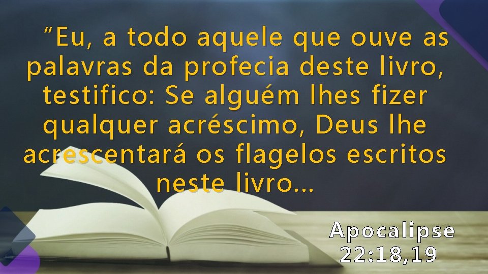 “Eu , a todo aquele que ouve as palavras da profecia deste livro, testifico: “Eu , a todo aquele que ouve as palavras da profecia deste livro, testifico: