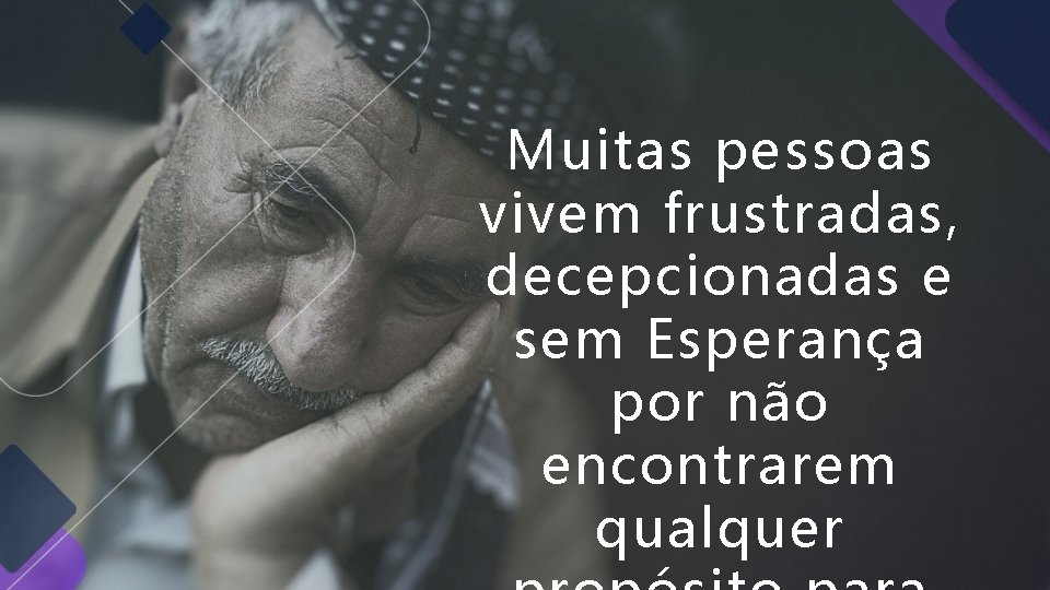 Muitas pessoas vivem frustradas, decepcionadas e sem Esperança por não encontrarem qualquer Muitas pessoas vivem frustradas, decepcionadas e sem Esperança por não encontrarem qualquer