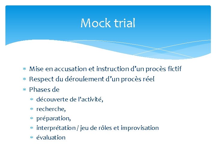 Mock trial Mise en accusation et instruction d’un procès fictif Respect du déroulement d’un