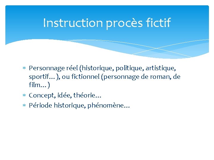 Instruction procès fictif Personnage réel (historique, politique, artistique, sportif…), ou fictionnel (personnage de roman,