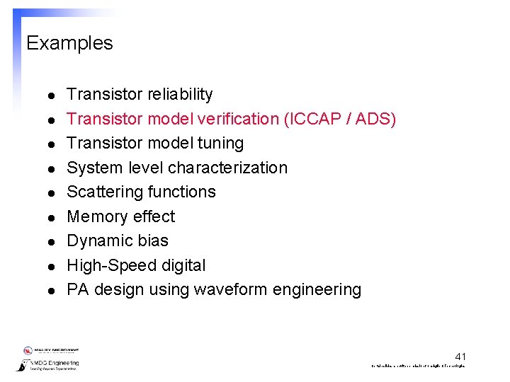 Examples l l l l l Transistor reliability Transistor model verification (ICCAP / ADS)