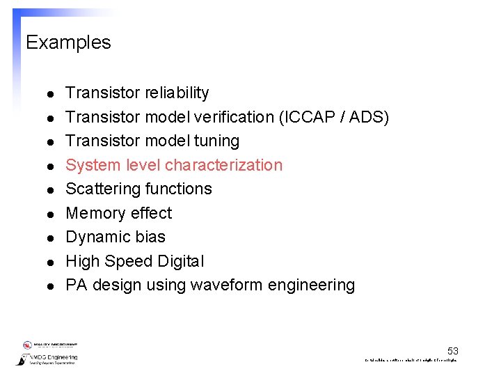 Examples l l l l l Transistor reliability Transistor model verification (ICCAP / ADS)