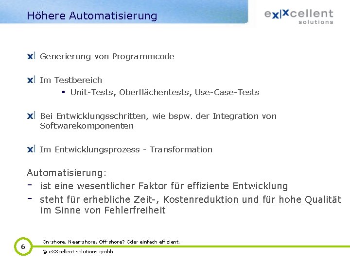 Höhere Automatisierung Generierung von Programmcode Im Testbereich § Unit-Tests, Oberflächentests, Use-Case-Tests Bei Entwicklungsschritten, wie