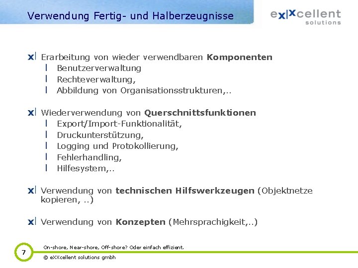 Verwendung Fertig- und Halberzeugnisse Erarbeitung von wieder verwendbaren Komponenten Benutzerverwaltung Rechteverwaltung, Abbildung von Organisationsstrukturen,