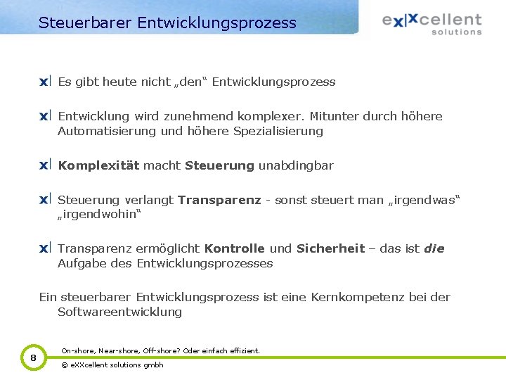 Steuerbarer Entwicklungsprozess Es gibt heute nicht „den“ Entwicklungsprozess Entwicklung wird zunehmend komplexer. Mitunter durch