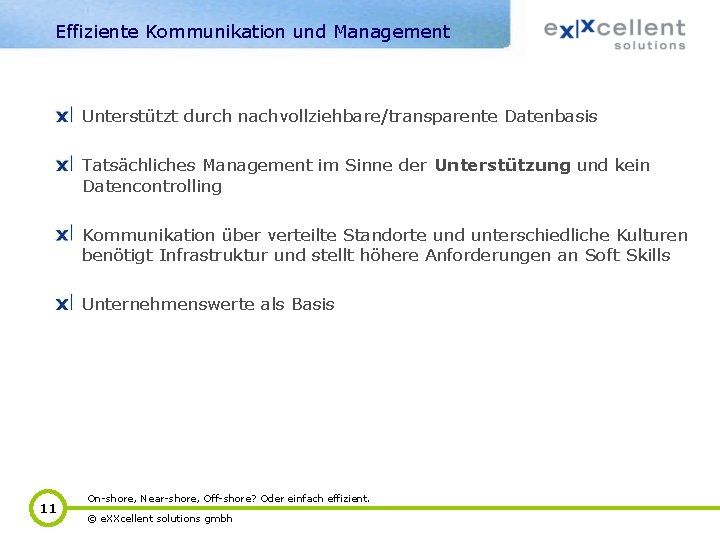 Effiziente Kommunikation und Management Unterstützt durch nachvollziehbare/transparente Datenbasis Tatsächliches Management im Sinne der Unterstützung