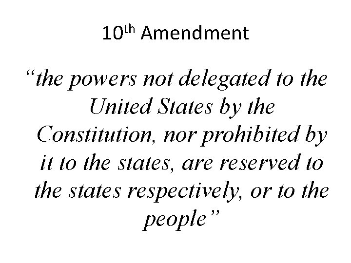 10 th Amendment “the powers not delegated to the United States by the Constitution,