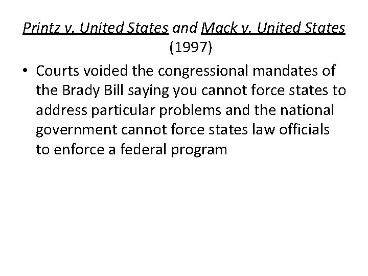 Printz v. United States and Mack v. United States (1997) • Courts voided the