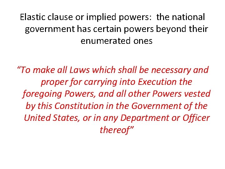 Elastic clause or implied powers: the national government has certain powers beyond their enumerated