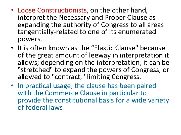  • Loose Constructionists, on the other hand, interpret the Necessary and Proper Clause