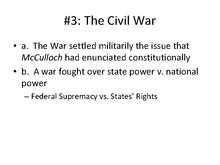 #3: The Civil War • a. The War settled militarily the issue that Mc.