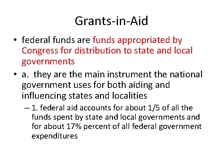 Grants-in-Aid • federal funds are funds appropriated by Congress for distribution to state and